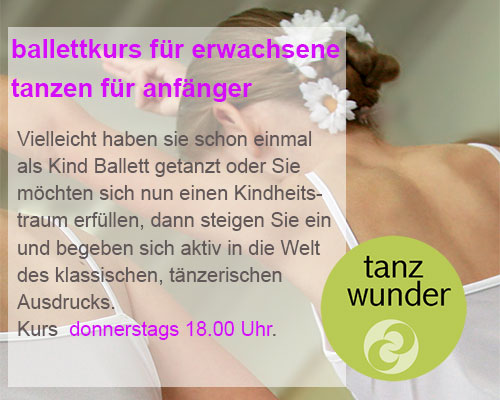  Tanzelevin im klassischen Kostüm als Hintergrundbild mit Angebotstext: Neuer kurs für Erwachsene 
Ballett für Anfänger - vielleicht haben sie schon einmal als Kind Ballett getanzt oder Sie möchten sich nun einen Kindheitstraum erfüllen, dann steigen Sie ein und begeben sich aktiv in die Welt des klassischen, tänzerischen Ausdrucks. 
Wir starten am 25.09.2025 um 18.00 Uhr mit einer kostenlosen Probestunde.
Bei Interesse kontaktieren Sie uns bitte über kontakt@tanzwunder.de oder telefonisch unter 03303/5964199.
